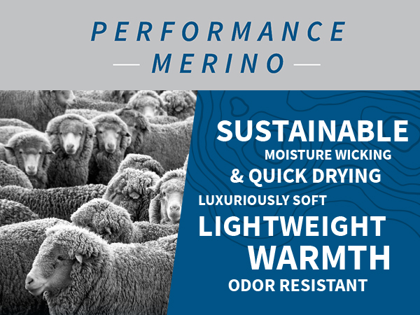 Performance Merino Wool is sustainable, moisture wicking, quick drying, soft and warm