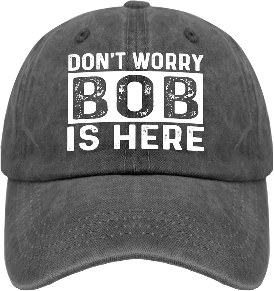 Don't Worry Bob is Here Bob Hats for Men Golf Vintage Trucker Womens Black Travel Hat Gift Hat Slogan Hat Funny