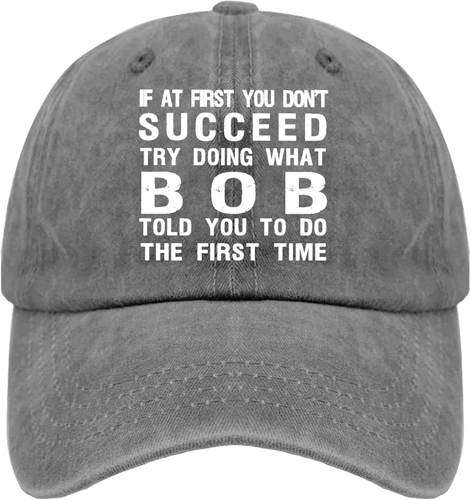 If at First You Don't Succeed Try Doing What Bob Told You to Do The First TIME Hats for Men Baseball